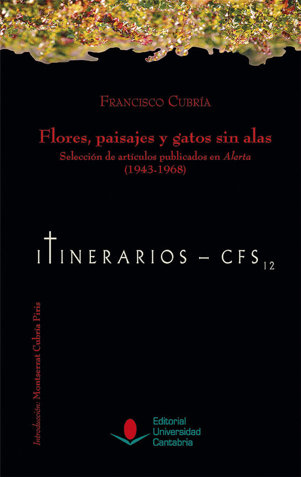 Flores, Paisajes Y Gatos Sin Alas. Selección De Artículos Publicados En Alerta (1943-1968).