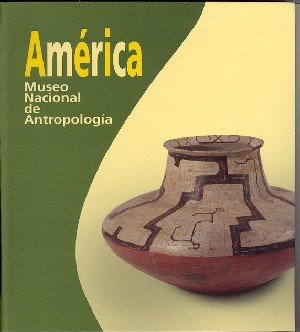 América. Museo Nacional De Antropología