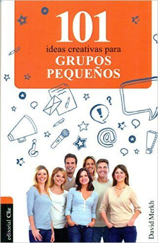 101 Ideas Creativas Para Grupos Pequeños