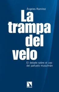 La Trampa Del Velo. El Debate Sobre El Uso Del Pañuelo Musulman