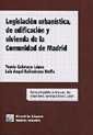 Legislación Urbanística, De Edificación Y Vivienda De La Comunidad De Madrid