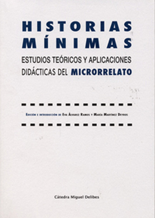 Historias Mínimas. Estudios Teóricos Y Aplicaciones Didácticas Del Microrrelato