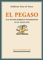 El Pegaso O El Mundo Barroco Novohispano En El Siglo Xvii