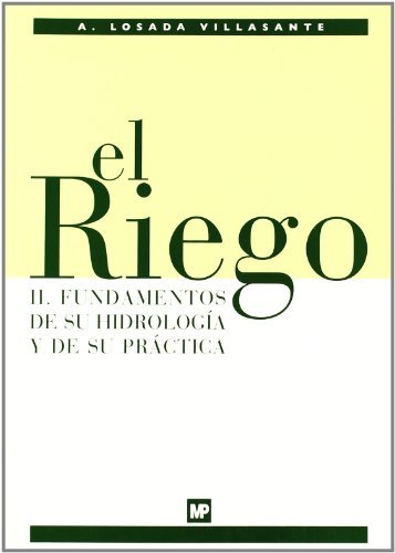 El Riego Ii. Fundamentos De Su Hidrología Y De Su Práctica