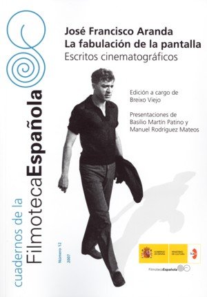 José Francisco Aranda. La Fabulación De La Pantalla. Escritos Cinematográficos