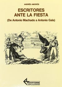 Escritores Ante La Fiesta: De Machado A Antonio Gala