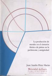 La Producción De Metales En El Cinturón Ibérico De Piritas En La Prehistoria Y Antigüedad