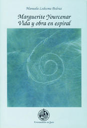 Marguerite Yourcenar Vida Y Obra En Espiral