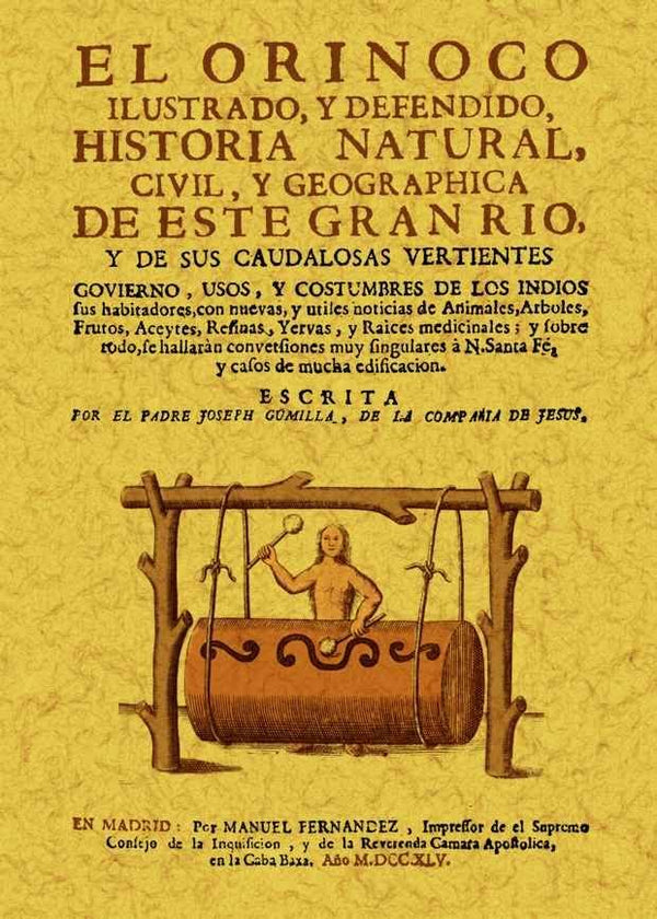 El Orinoco Ilustrado Y Defendido, Historia Natural, Civil Y Geographica De Este Gran Rio Y De Sus Ca