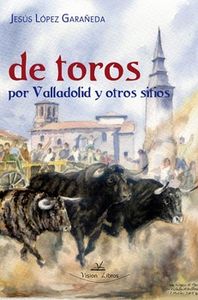 De Toros Por Valladolid Y Otros Sitios