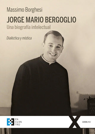 Jorge Mario Bergoglio. Una Biografía Intelectual