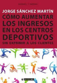 Cómo Aumentar Los Ingresos En Los Centros Deportivos Sin Exprimir A Los Clientes