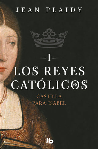 Castilla Para Isabel (Los Reyes Católicos 1)