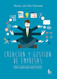 Creación Y Gestión De Empresas. Paso A Paso Para Que Funcione