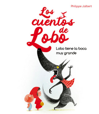 Lobo Tiene La Boca Muy Grande - Los Cuentos De Lobo