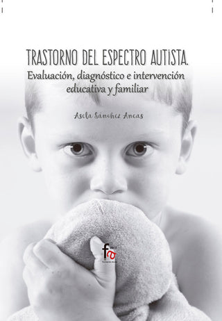Trastorno Del Espectro Autista. Evaluacion, Diagnostico E Intervencion Edicativa Y Familiar