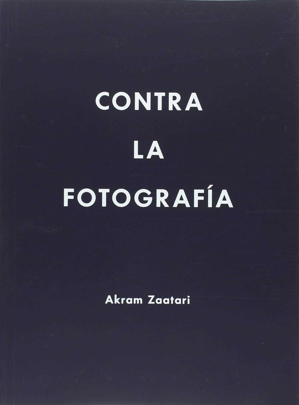 Akram Zaatari. Contra La Fotografia