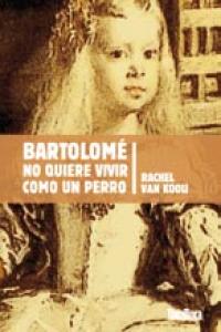 Bartolomé No Quiere Vivir Como Un Perro