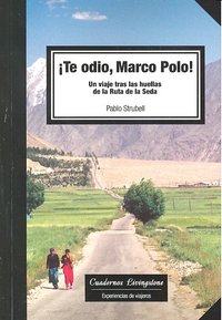 Te Odio Marco Polo! Un Viaje Tras Las Huellas De La Ruta De La Seda