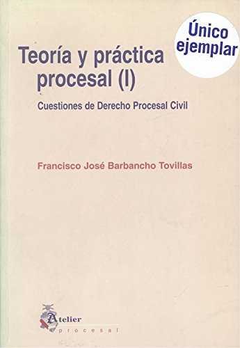 Teoria Y Practica Procesal (I) (Cuestiones De Derecho Procesal Civil)