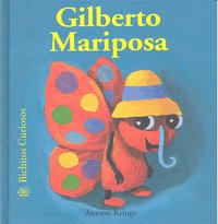 Bichitos Curiosos. Gilberto Mariposa