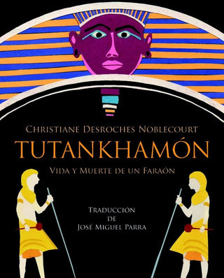 Tutankhamón. Vida Y Muerte De Un Faraón