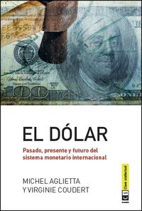 El Dólar. Pasado, Presente Y Futuro Del Sistema Monetario Internacional