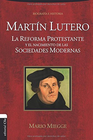 Martín Lutero. La Reforma Protestante Y El Nacimiento De La Sociedad Moderna