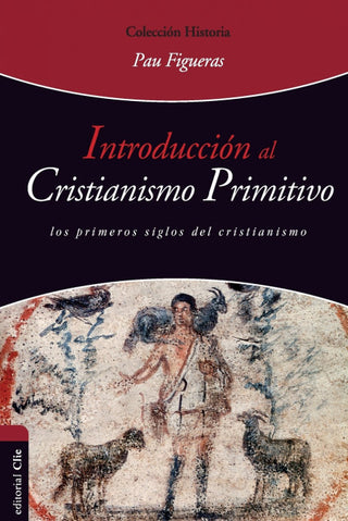 Introducción Al Cristianismo Primitivo. Los Primeros Siglos Del Cristianismo.
