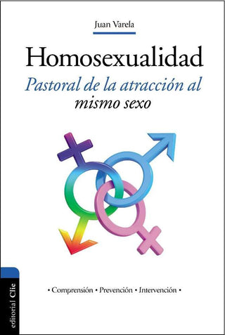 La Homosexualidad. Pastoral De La Atracción Al Mismo Sexo (Comprensión, Prevención, Intervención)