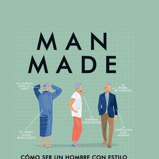 Man Made. Cómo Ser Un Hombre Con Estilo