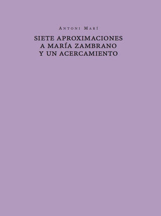 Siete Aproximaciones A María Zambrano Y Un Acercamiento