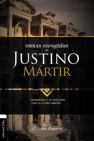 Obras Escogidas De Justino Mártir: Apología I, Apología Ii, Diálogo Con Trifón