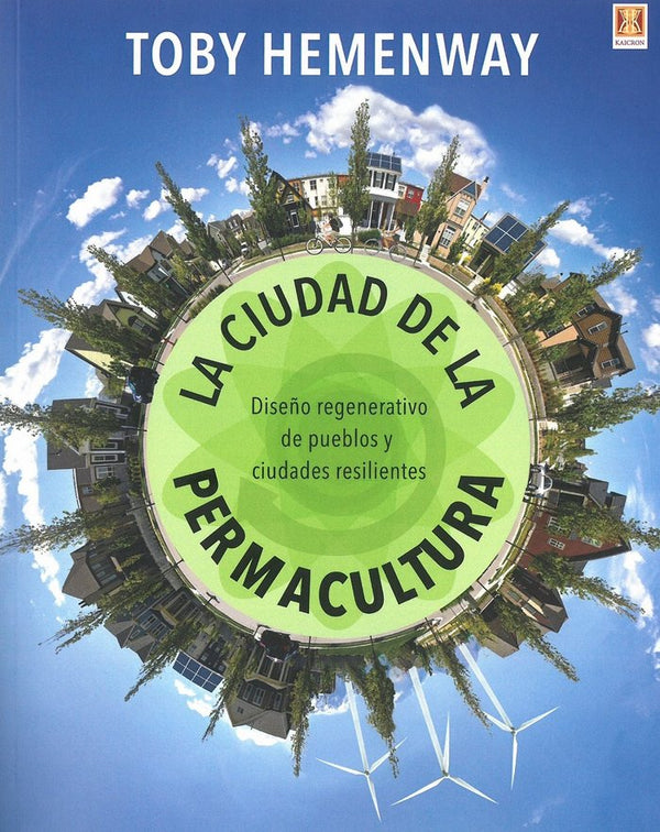 La Ciudad De La Permacultura. Diseño Regenerativo De Pueblos Y Ci