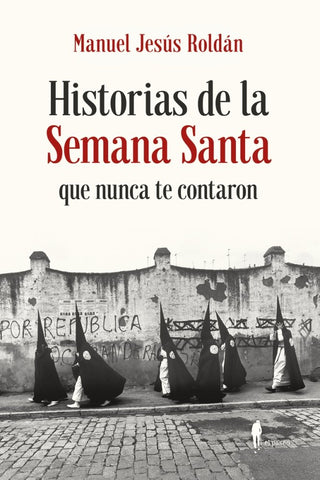 Historias De La Semana Santa Que Nunca Te Contaron