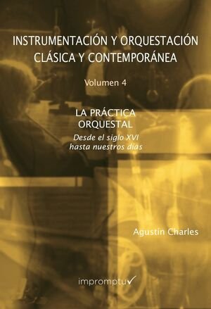 Instrumentación Y Orquestación Clásica Y Contemporánea. 4 La Práctica Orquestal