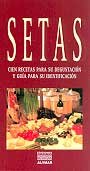 Setas. Cien Recetas Para Su Degustacion Y Guia Para Su Identifica