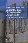 Understanding Old And Middle English Texts. A Guide To Diachronic Translation.