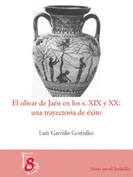 El Olivar En Jaén En Los Siglos Xix Y Xx: Una Trayectoria De Éxito