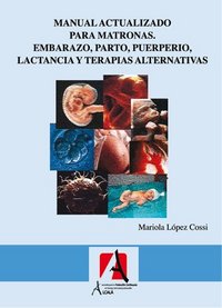 Manual Actualizado Para Matronas. Embarazo, Parto, Puerperio, Lactancia Y Terapias Alternativas