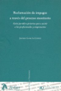 Reclamacion De Impagos A Traves Del Proceso Monitorio. Guía Jurídico-Práctica Para Asistir A Los Pro