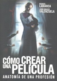 Cómo Crear Una Película: Anatomía De Una Profesión