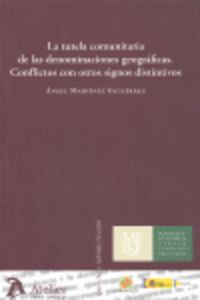 Tutela Comunitaria De Las Denominaciones Geograficas. Conflictos Con Otros Signos Distintivos.