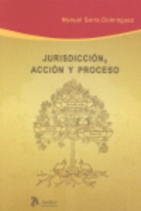 Jurisdiccion, Accion Y Proceso.