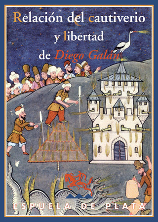 Relación Del Cautiverio Y Libertad De Diego Galán, Natural De La Villa De Consuegra Y Vecino De La C