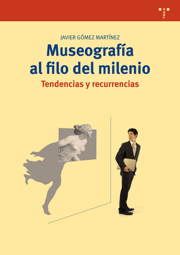 Museografía Al Filo Del Milenio. Tendencias Y Recurrencias