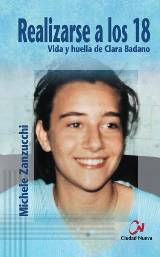 Realizarse A Los 18. Vida Y Huella De Clara Badano