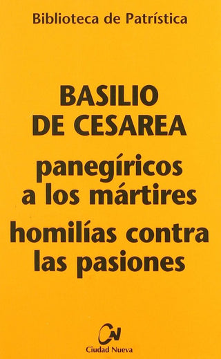Panegíricos A Los Mártires - Homilías Contra Las Pasiones