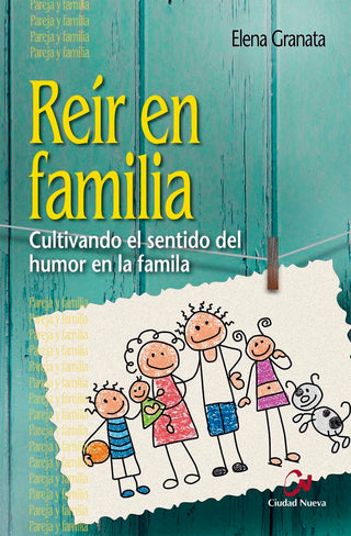 Reír En Familia. Cultivando El Sentido Del Humor En La Familia