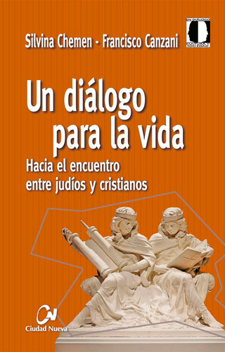 Un Diálogo Para La Vida. Hacia El Encuentro Entre Judíos Y Cristianos